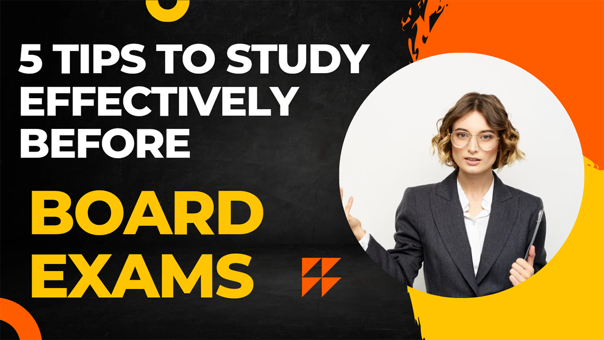 5 Tips To Study Effectively Before Board Exams