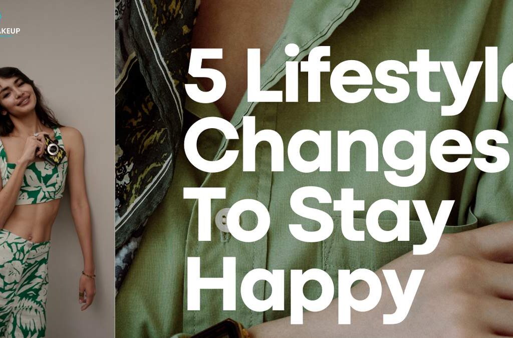 5 Lifestyle Changes To Stay Happy